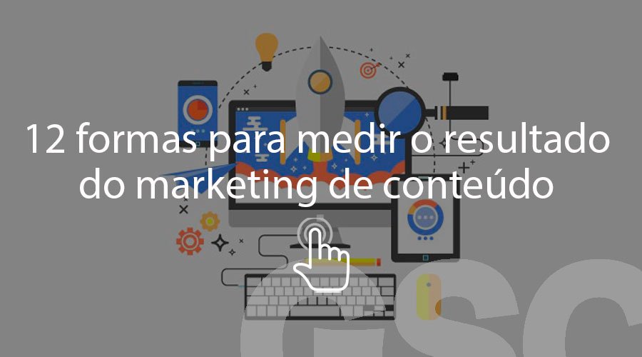 12 formas para medir o resultado do marketing de conteúdo